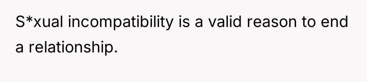 S*xual incompatibility is a valid reason to end a relationship.