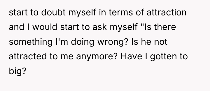 start to doubt myself in terms of attraction and I...