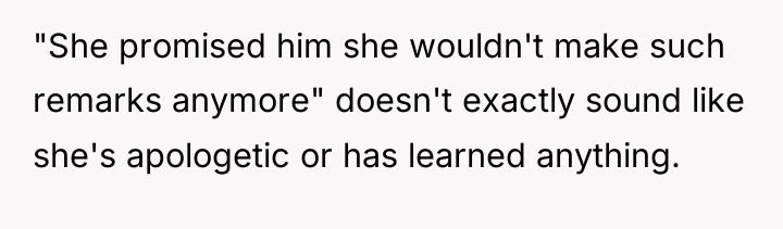 "She promised him she wouldn't make such remarks anymore" doesn't...