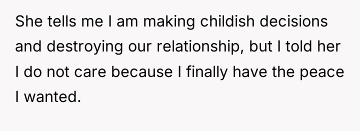 She tells me I am making childish decisions and destroying...