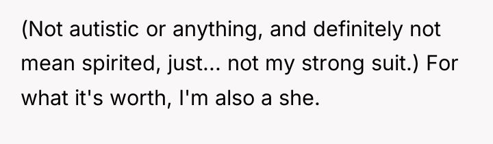 (Not autistic or anything, and definitely not mean spirited, just......