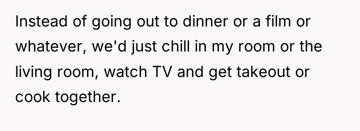 Instead of going out to dinner or a film or...