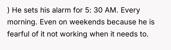 ) He sets his alarm for 5: 30 AM. Every...