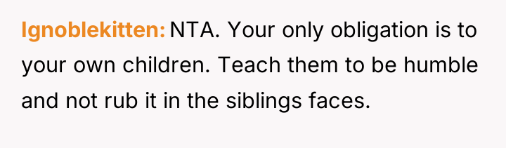 Ignoblekitten NTA. Your only obligation is to your own children....