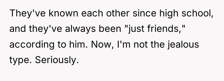 They've known each other since high school, and they've always...