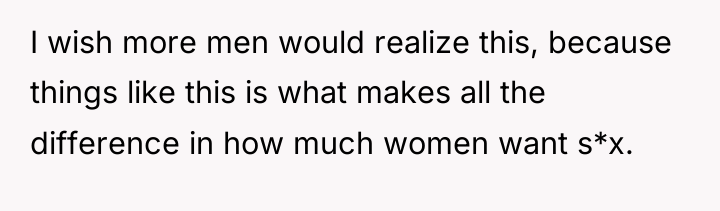 I wish more men would realize this, because things like...