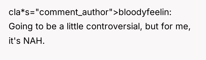 cla*s="comment_author">bloodyfeelin: Going to be a little controversial, but for me,...
