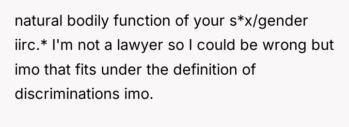 natural bodily function of your s*x/gender iirc.* I'm not a...