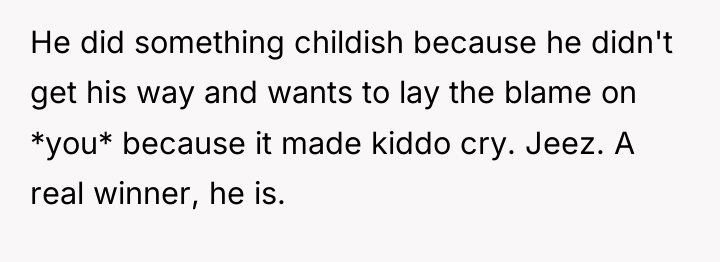 He did something childish because he didn't get his way...