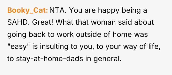 Booky_Cat NTA. You are happy being a SAHD. Great! What...