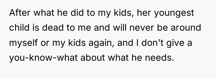 After what he did to my kids, her youngest child...