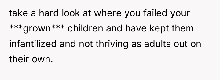 take a hard look at where you failed your ***grown***...