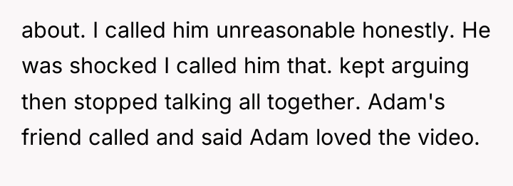 about. I called him unreasonable honestly. He was shocked I...