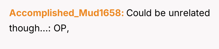 Accomplished_Mud1658 Could be unrelated though...: OP,
