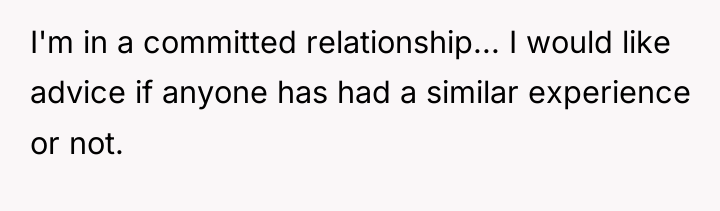 I'm in a committed relationship... I would like advice if...