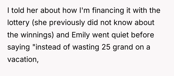 I told her about how I'm financing it with the...