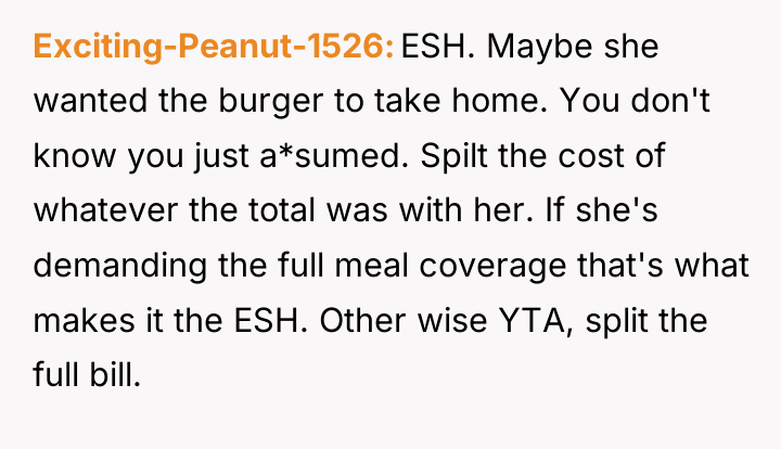 Exciting-Peanut-1526 ESH. Maybe she wanted the burger to take home....