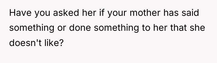Have you asked her if your mother has said something...