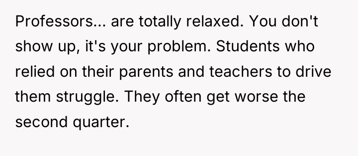 Professors... are totally relaxed. You don't show up, it's your...