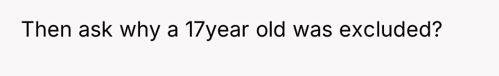 Then ask why a 17year old was excluded?