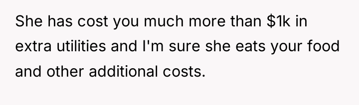 She has cost you much more than $1k in extra...