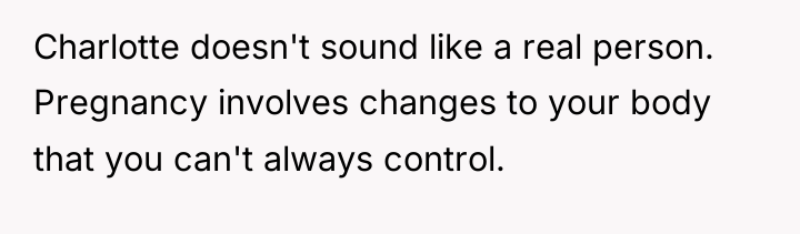 Charlotte doesn't sound like a real person. Pregnancy involves changes...