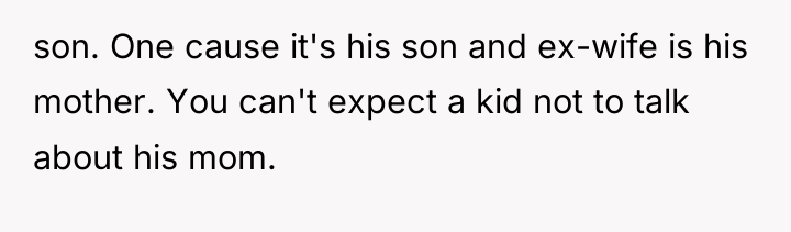 son. One cause it's his son and ex-wife is his...