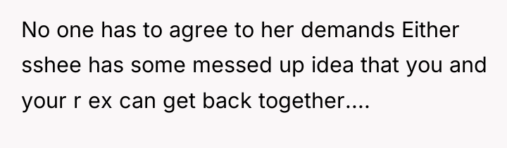No one has to agree to her demands Either sshee...
