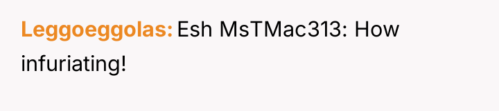 Leggoeggolas Esh MsTMac313: How infuriating!