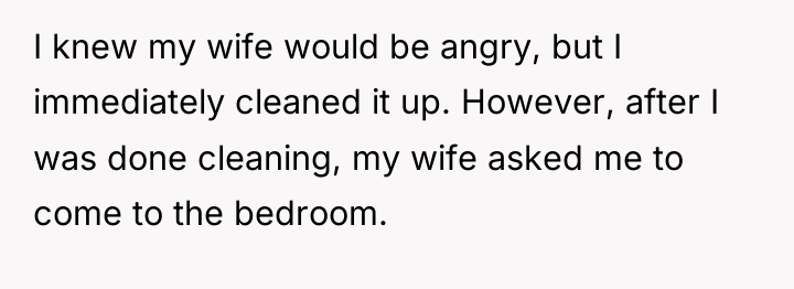 I knew my wife would be angry, but I immediately...