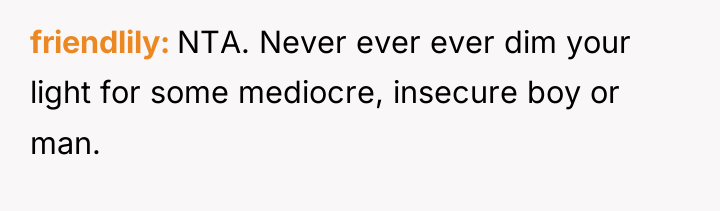 friendlily NTA. Never ever ever dim your light for some...