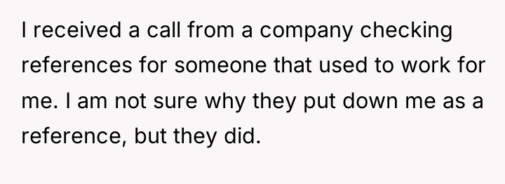 I received a call from a company checking references for...