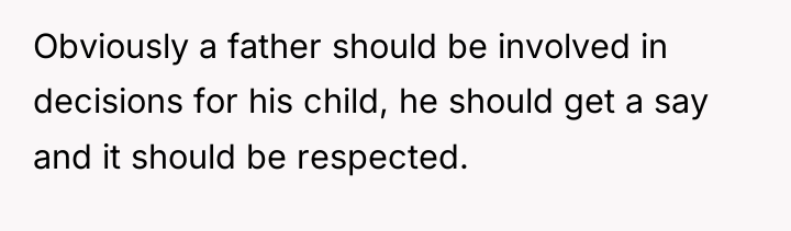 Obviously a father should be involved in decisions for his...