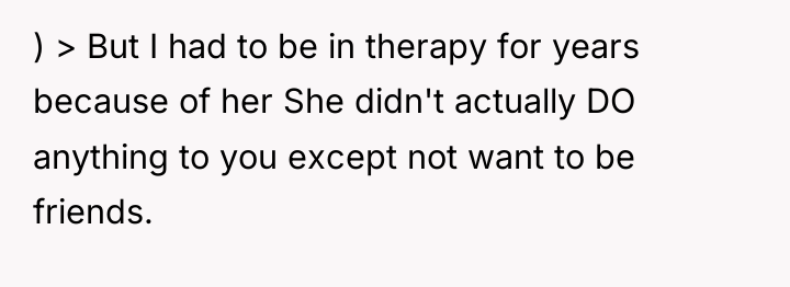 ) > But I had to be in therapy for...