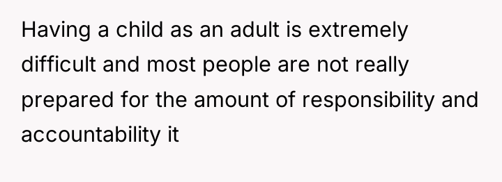 Having a child as an adult is extremely difficult and...
