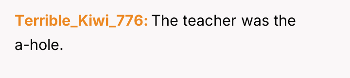 Terrible_Kiwi_776 The teacher was the a-hole.