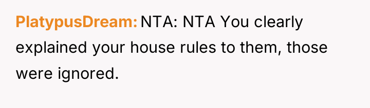 PlatypusDream NTA: NTA You clearly explained your house rules to...