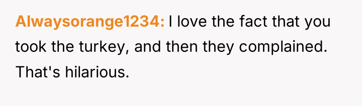 Alwaysorange1234 I love the fact that you took the turkey,...