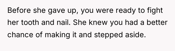 Before she gave up, you were ready to fight her...