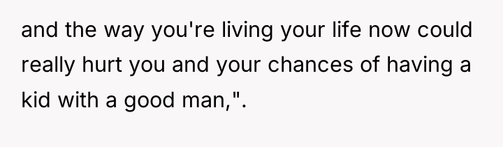 and the way you're living your life now could really...