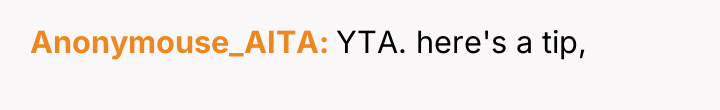 Anonymouse_AITA YTA. here's a tip,