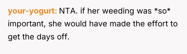 your-yogurt NTA. if her weeding was *so* important, she would...