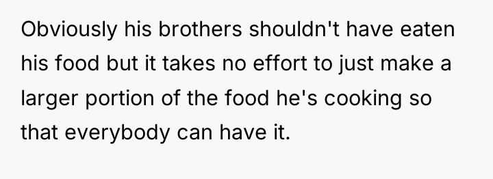 Obviously his brothers shouldn't have eaten his food but it...