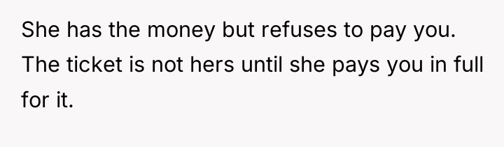 She has the money but refuses to pay you. The...