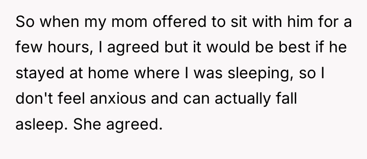 So when my mom offered to sit with him for...