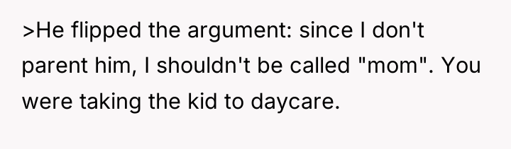 >He flipped the argument: since I don't parent him, I...