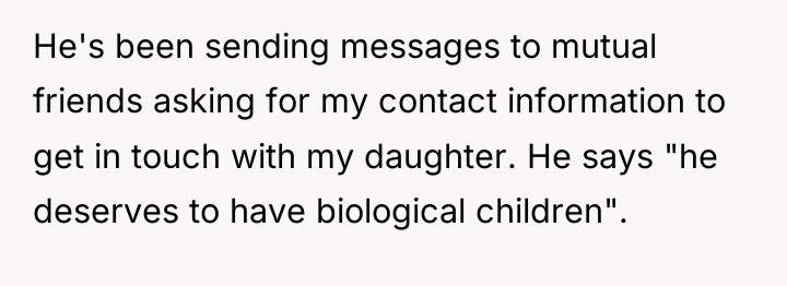 He's been sending messages to mutual friends asking for my...