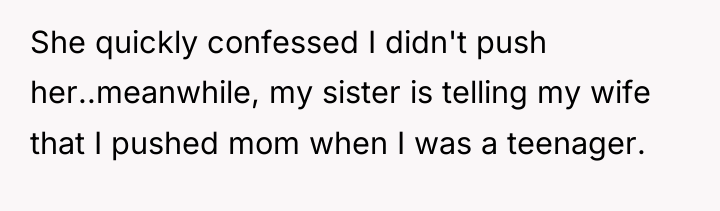 She quickly confessed I didn't push her..meanwhile, my sister is...