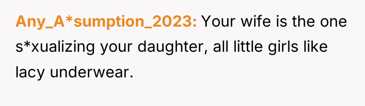 Any_A*sumption_2023 Your wife is the one s*xualizing your daughter, all...