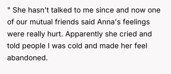 " She hasn't talked to me since and now one...